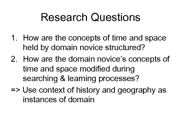 Research Questions 1. How are the concepts of time and space held by domain