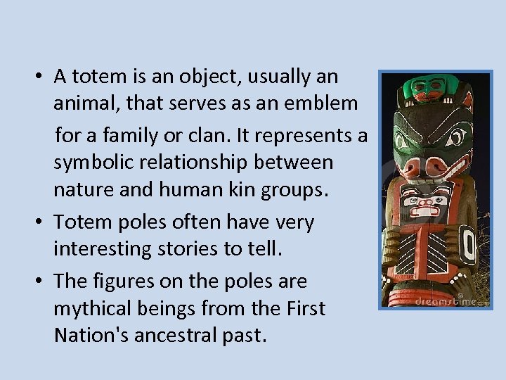  • A totem is an object, usually an animal, that serves as an
