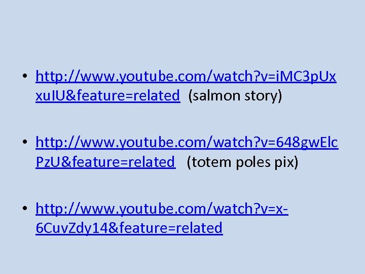  • http: //www. youtube. com/watch? v=i. MC 3 p. Ux xu. IU&feature=related (salmon