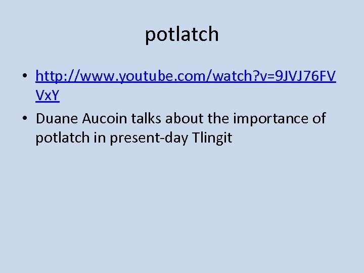 potlatch • http: //www. youtube. com/watch? v=9 JVJ 76 FV Vx. Y • Duane