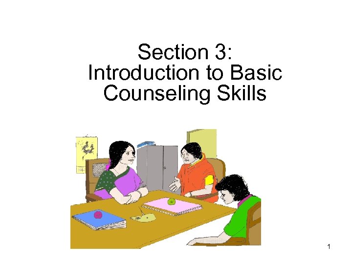 Section 3: Introduction to Basic Counseling Skills 1 