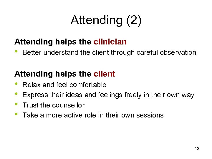 Attending (2) Attending helps the clinician • Better understand the client through careful observation