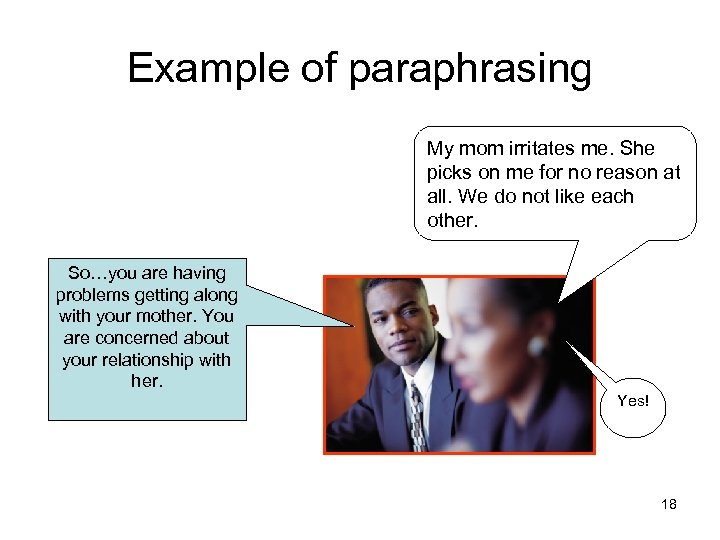 Example of paraphrasing My mom irritates me. She picks on me for no reason