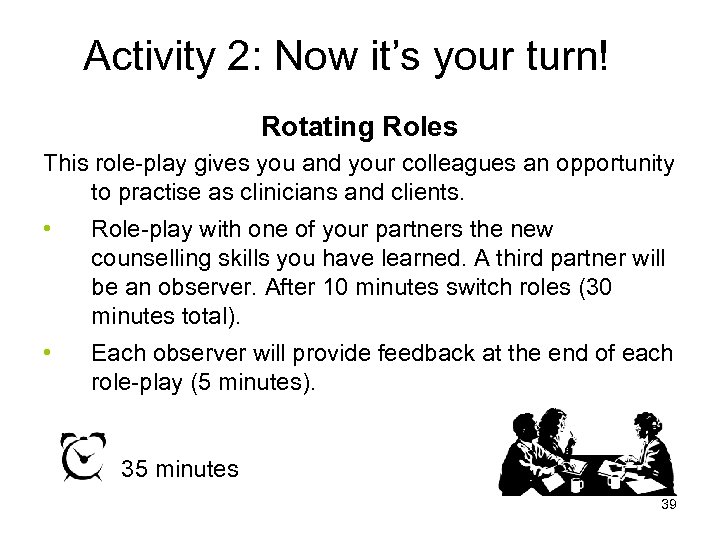 Activity 2: Now it’s your turn! Rotating Roles This role-play gives you and your