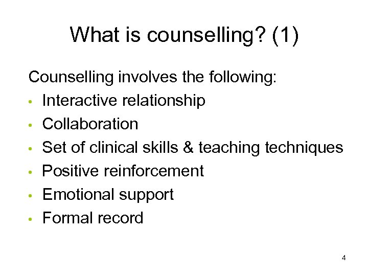 What is counselling? (1) Counselling involves the following: • Interactive relationship • Collaboration •
