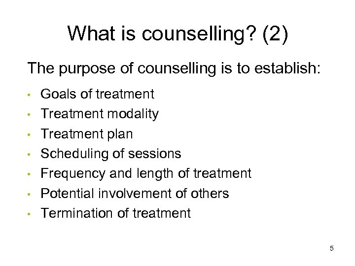What is counselling? (2) The purpose of counselling is to establish: • • Goals