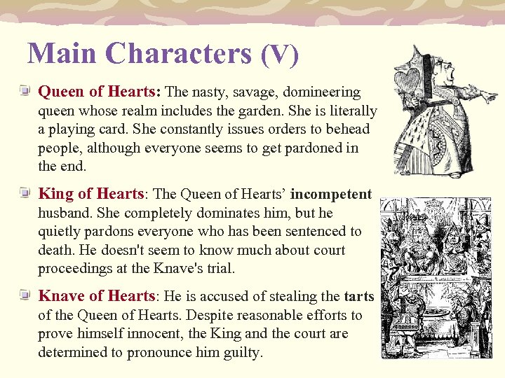 Main Characters (V) Queen of Hearts: The nasty, savage, domineering queen whose realm includes