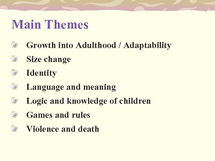 Main Themes Growth into Adulthood / Adaptability Size change Identity Language and meaning Logic