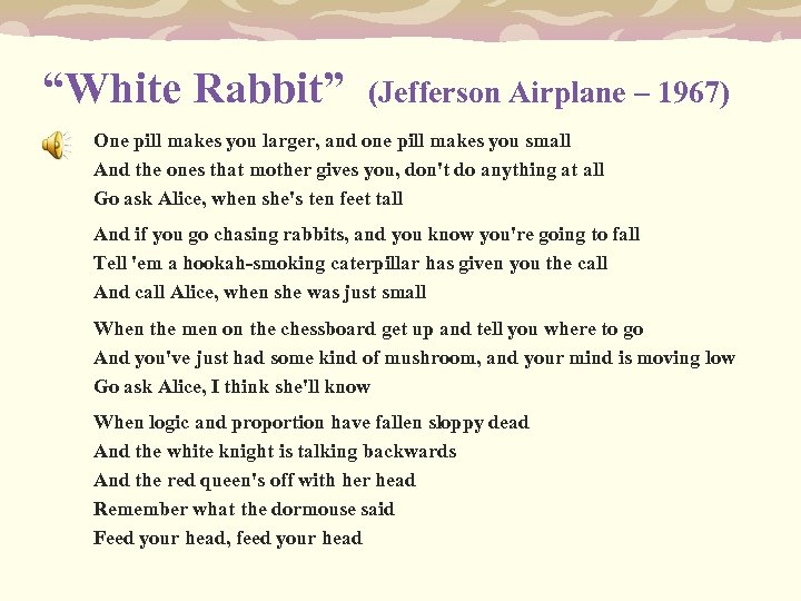 “White Rabbit” (Jefferson Airplane – 1967) One pill makes you larger, and one pill