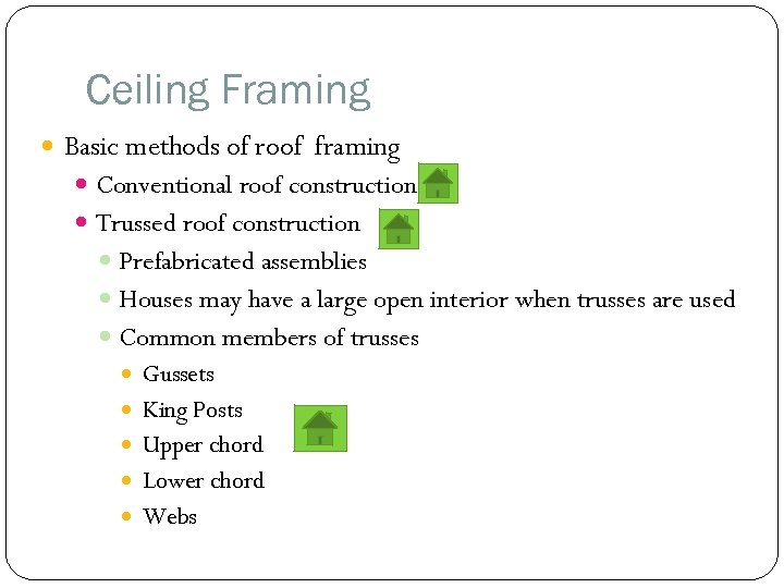 Ceiling Framing Basic methods of roof framing Conventional roof construction Trussed roof construction Prefabricated