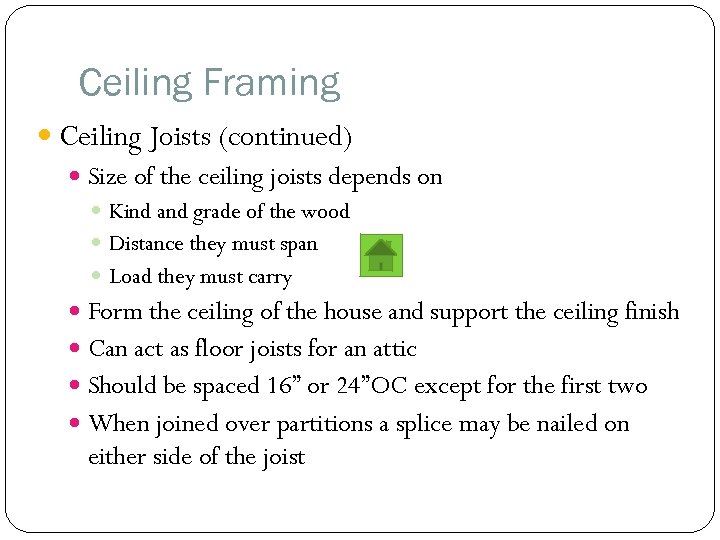 Ceiling Framing Ceiling Joists (continued) Size of the ceiling joists depends on Kind and