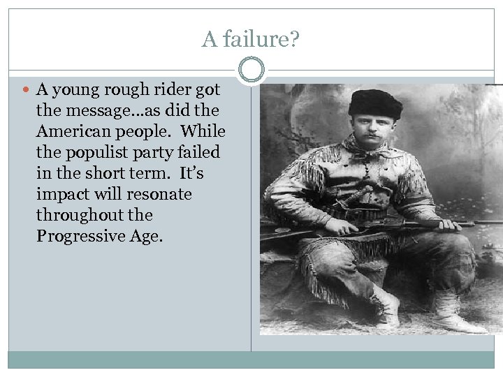 A failure? A young rough rider got the message…as did the American people. While