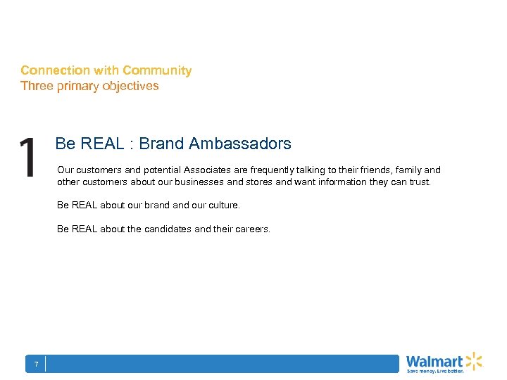 Connection with Community Three primary objectives Be REAL : Brand Ambassadors Our customers and
