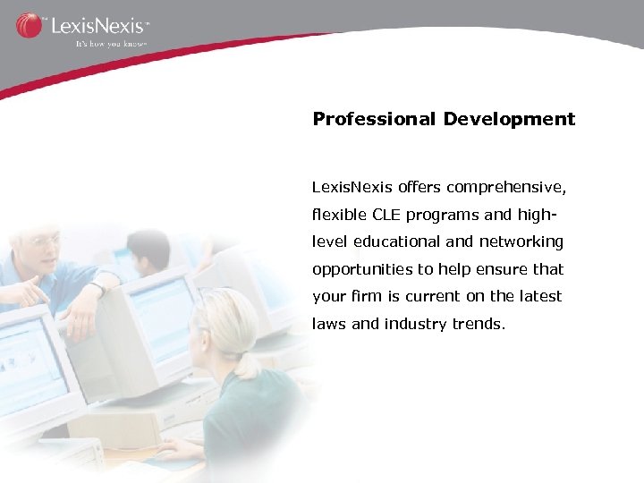Professional Development Lexis. Nexis offers comprehensive, flexible CLE programs and highlevel educational and networking