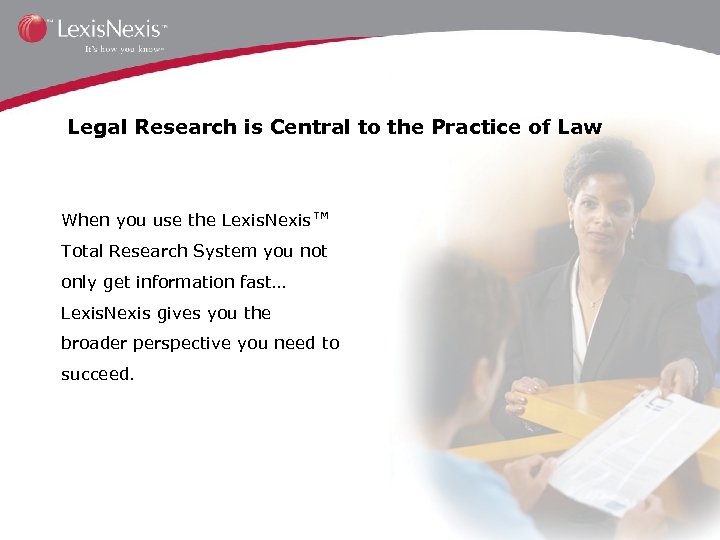 Legal Research is Central to the Practice of Law When you use the Lexis.