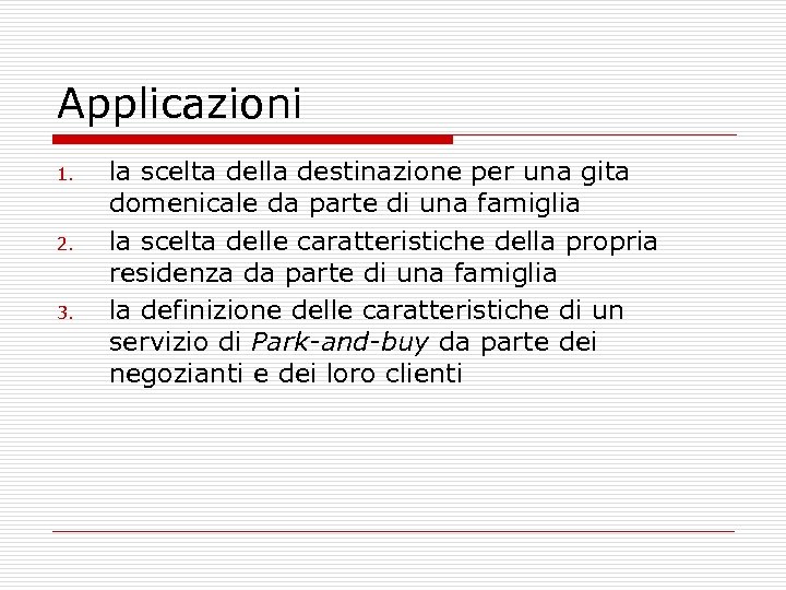 Applicazioni 1. 2. 3. la scelta della destinazione per una gita domenicale da parte