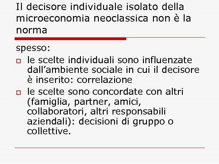 Il decisore individuale isolato della microeconomia neoclassica non è la norma spesso: o le