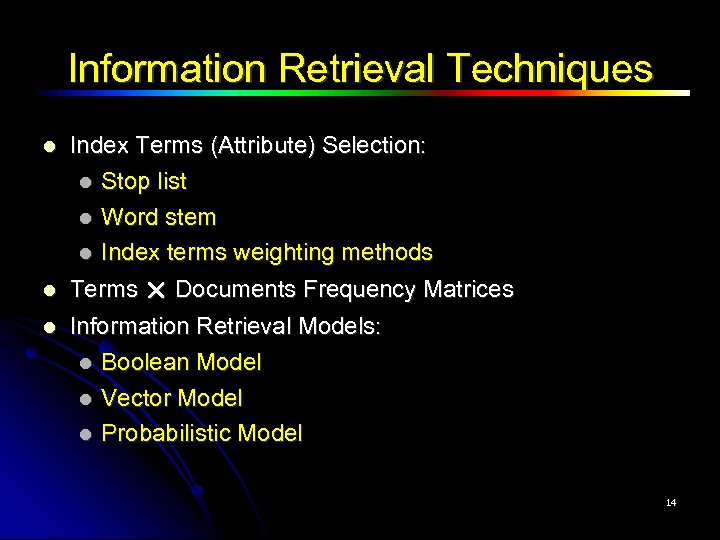 Information Retrieval Techniques Index Terms (Attribute) Selection: Stop list Word stem Index terms weighting