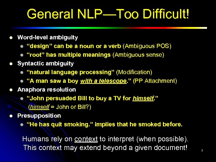 General NLP—Too Difficult! Word-level ambiguity “design” can be a noun or a verb (Ambiguous