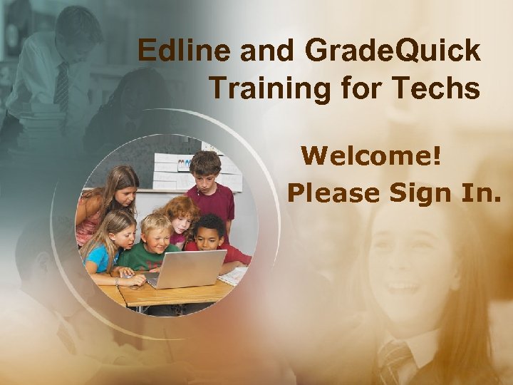 Edline and Grade. Quick Training for Techs Welcome! Please Sign In. 