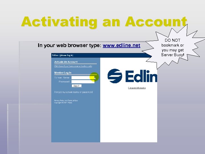 Activating an Account In your web browser type: www. edline. net DO NOT bookmark
