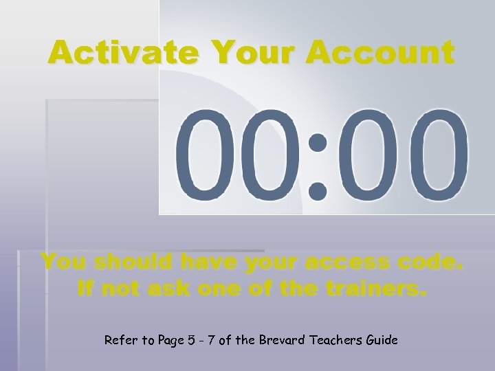 Activate Your Account You should have your access code. If not ask one of
