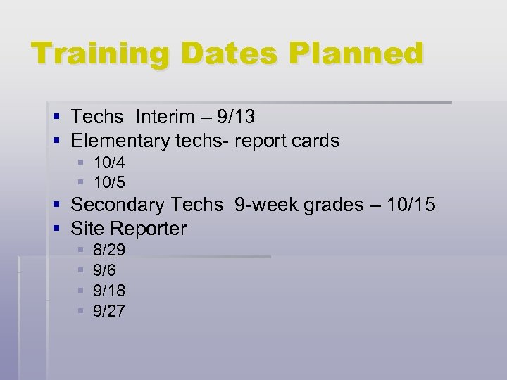 Training Dates Planned § Techs Interim – 9/13 § Elementary techs- report cards §