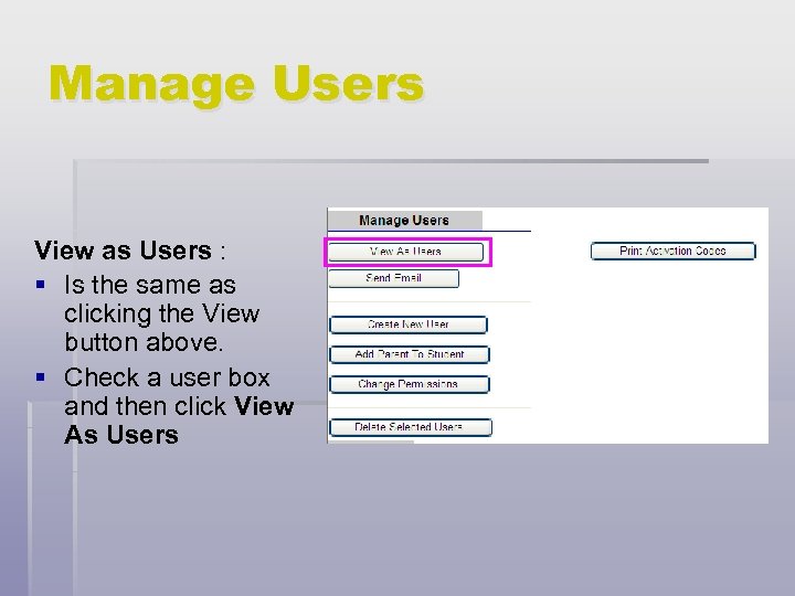 Manage Users View as Users : § Is the same as clicking the View