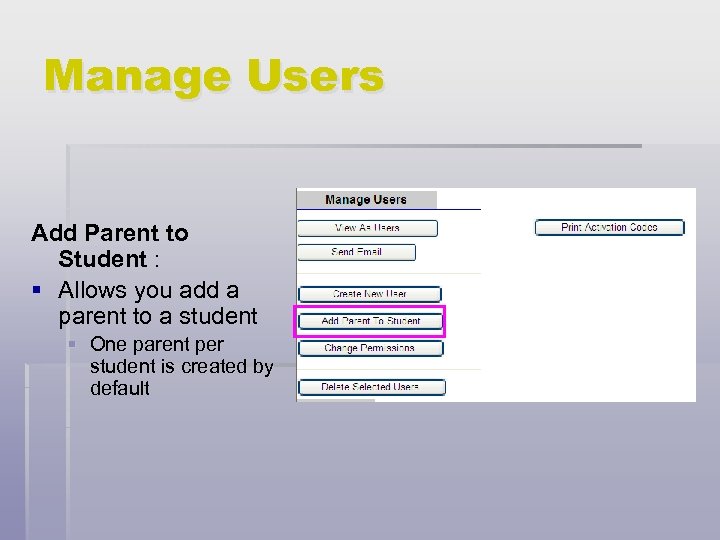 Manage Users Add Parent to Student : § Allows you add a parent to