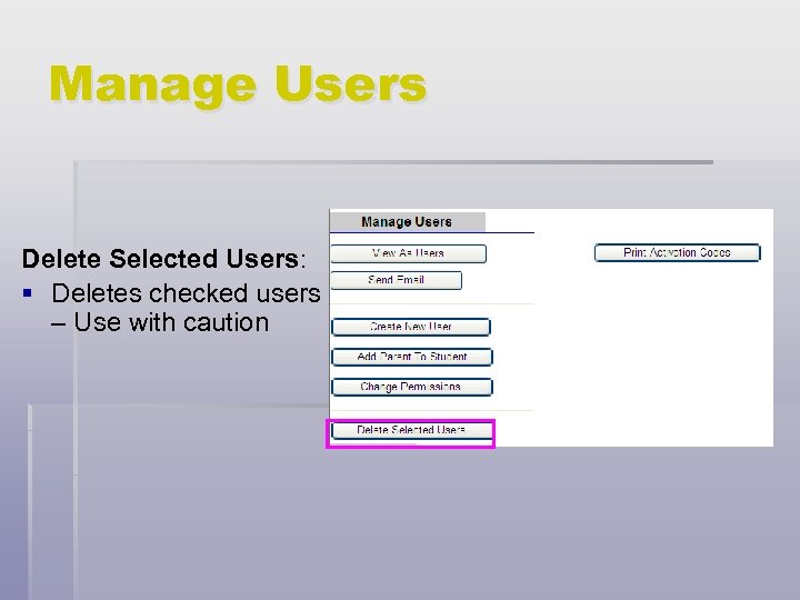 Manage Users Delete Selected Users: § Deletes checked users – Use with caution 