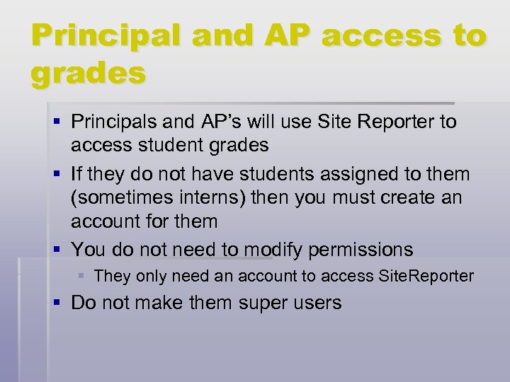 Principal and AP access to grades § Principals and AP’s will use Site Reporter