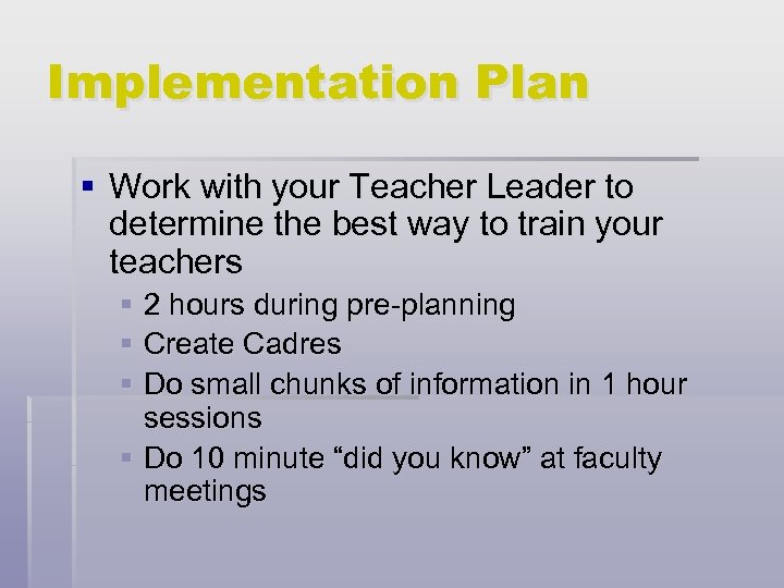 Implementation Plan § Work with your Teacher Leader to determine the best way to
