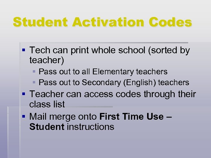 Student Activation Codes § Tech can print whole school (sorted by teacher) § Pass