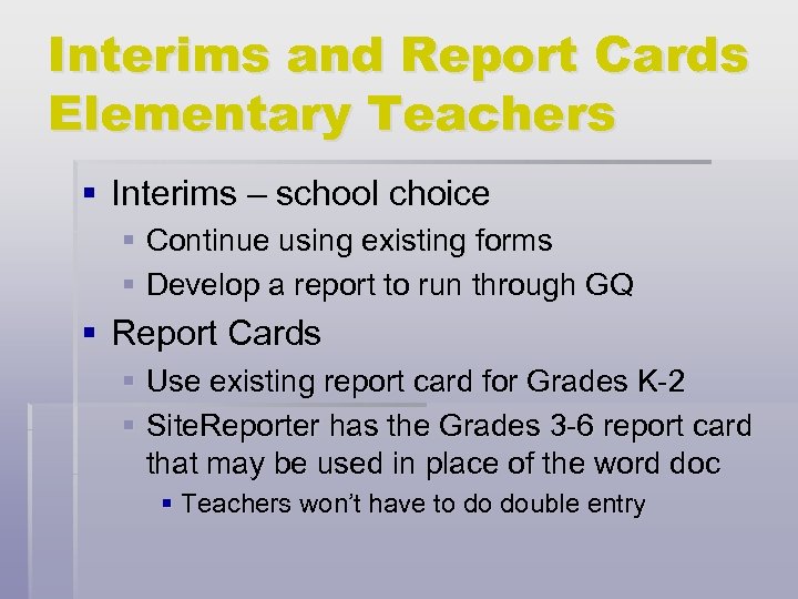 Interims and Report Cards Elementary Teachers § Interims – school choice § Continue using