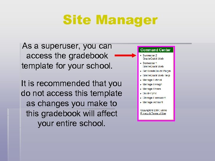 Site Manager As a superuser, you can access the gradebook template for your school.