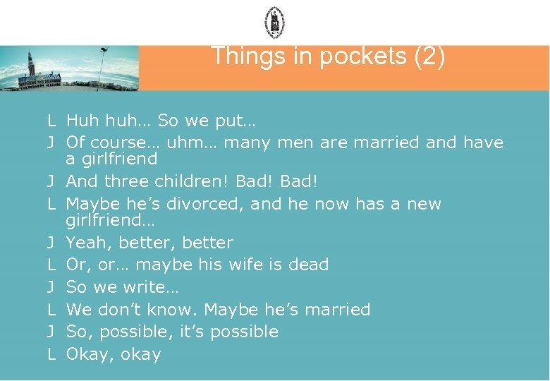 Things in pockets (2) L Huh huh… So we put… J Of course… uhm…