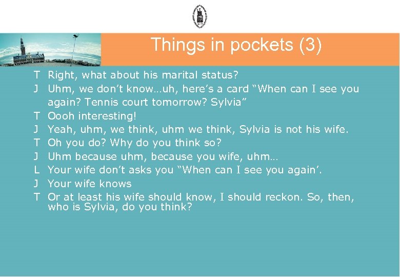 Things in pockets (3) T Right, what about his marital status? J Uhm, we