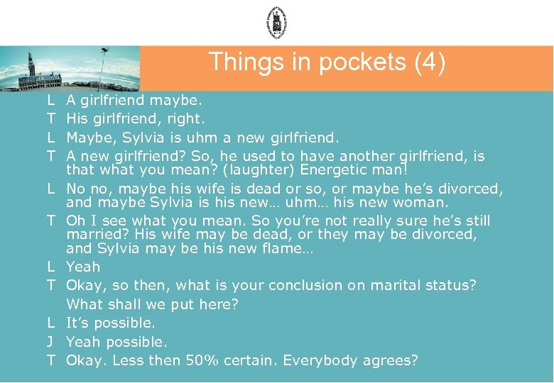 Things in pockets (4) L T L T L J T A girlfriend maybe.