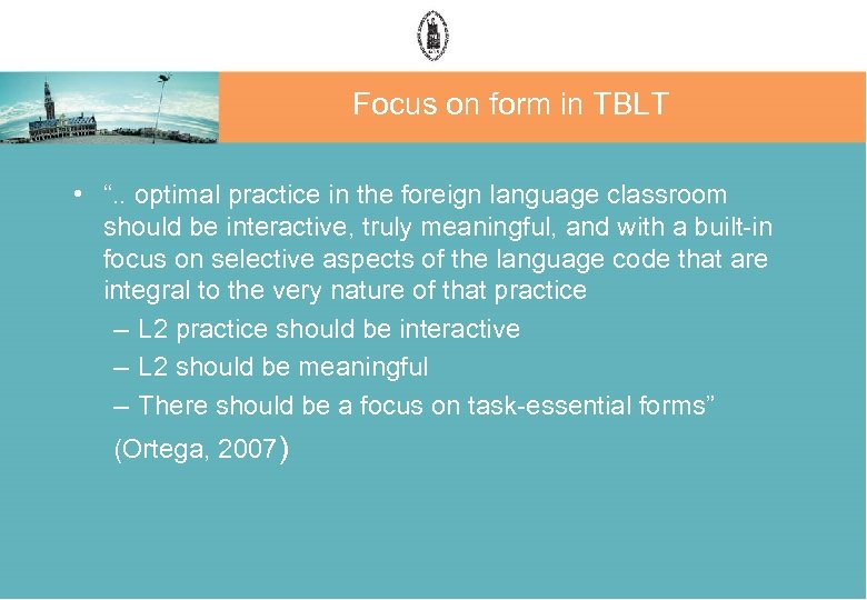 Focus on form in TBLT • “. . optimal practice in the foreign language