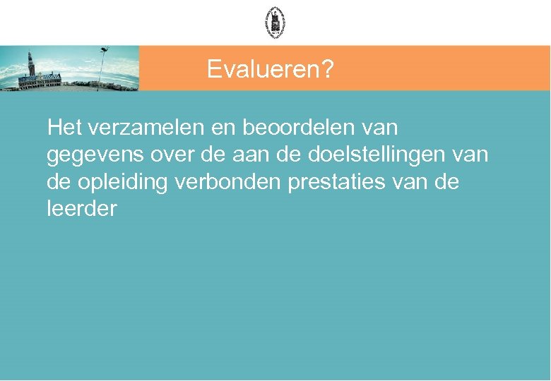 Evalueren? Het verzamelen en beoordelen van gegevens over de aan de doelstellingen van de