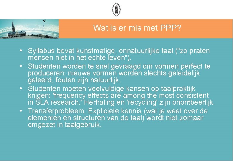 Wat is er mis met PPP? • Syllabus bevat kunstmatige, onnatuurlijke taal ("zo praten