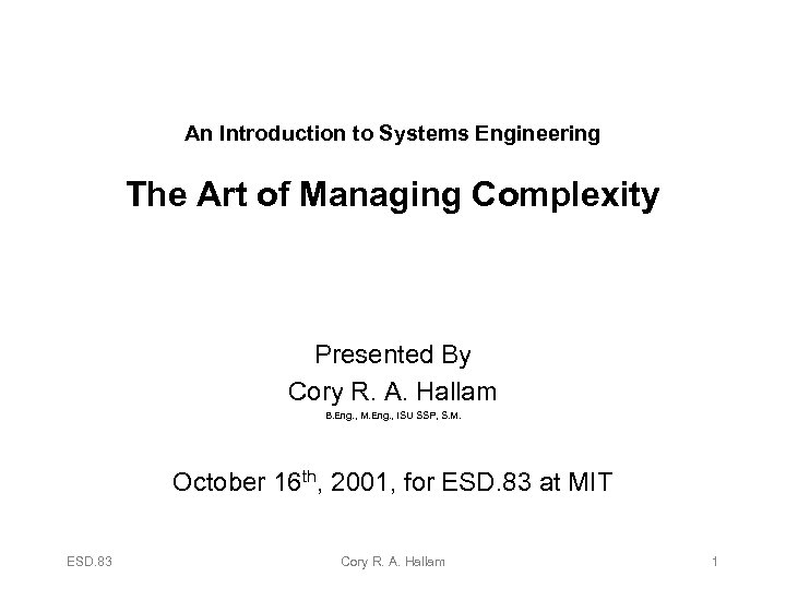 An Introduction to Systems Engineering The Art of Managing Complexity Presented By Cory R.