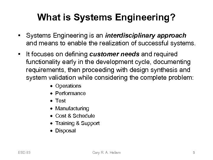 What is Systems Engineering? • Systems Engineering is an interdisciplinary approach and means to