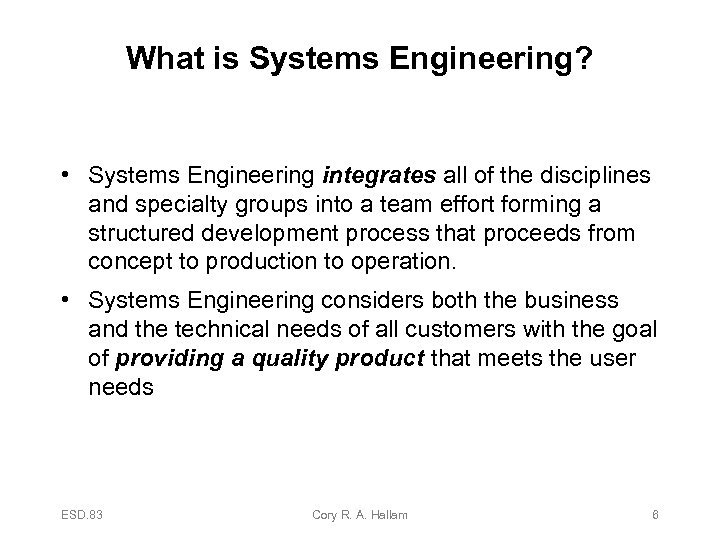 What is Systems Engineering? • Systems Engineering integrates all of the disciplines and specialty