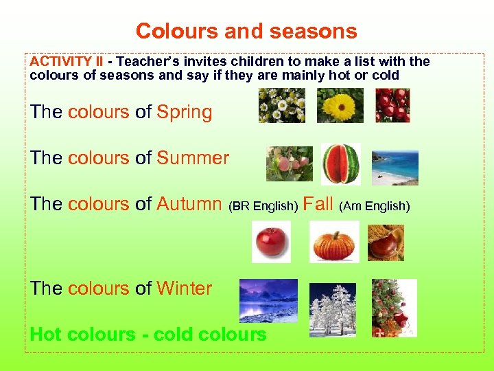 Colours and seasons ACTIVITY II - Teacher’s invites children to make a list with