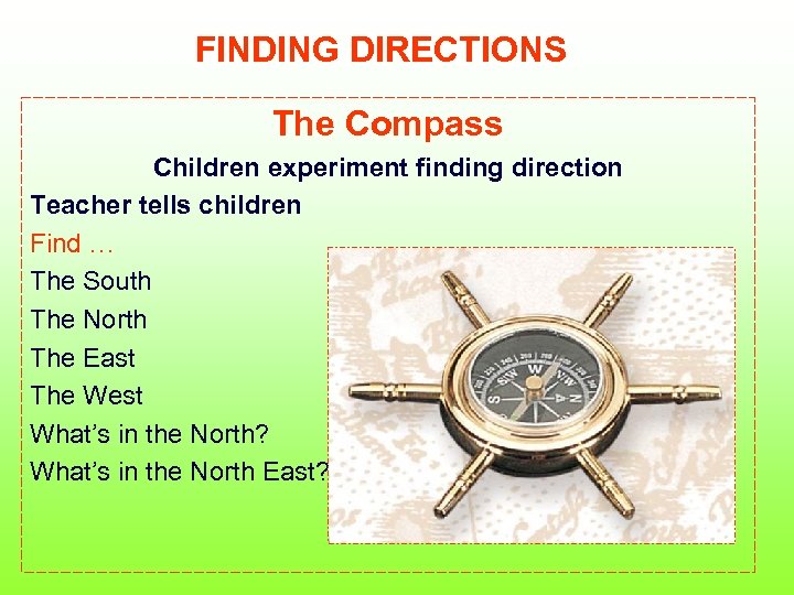 FINDING DIRECTIONS The Compass Children experiment finding direction Teacher tells children Find … The