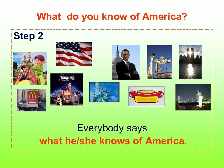 What do you know of America? Step 2 Everybody says what he/she knows of