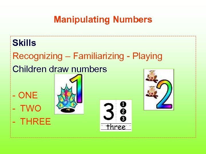 Manipulating Numbers Skills Recognizing – Familiarizing - Playing Children draw numbers - ONE -