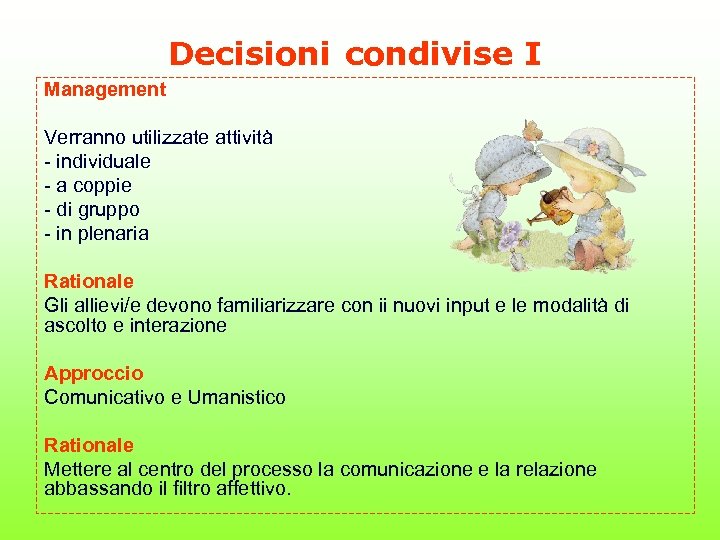 Decisioni condivise I Management Verranno utilizzate attività - individuale - a coppie - di