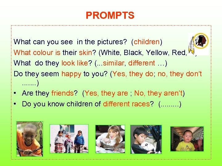 PROMPTS What can you see in the pictures? (children) What colour is their skin?